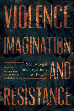 Violence, Imagination, and Resistance: Socio-Legal Interrogations of Power