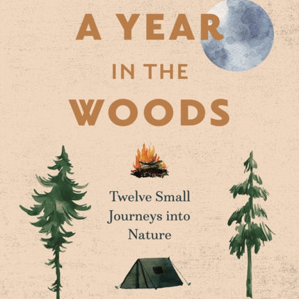 A Year in the Woods: Twelve Small Journeys into Nature