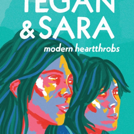 Tegan and Sara: Modern Heartthrobs