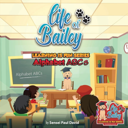 Life of Bailey Learning Is Fun Series: Alphabet