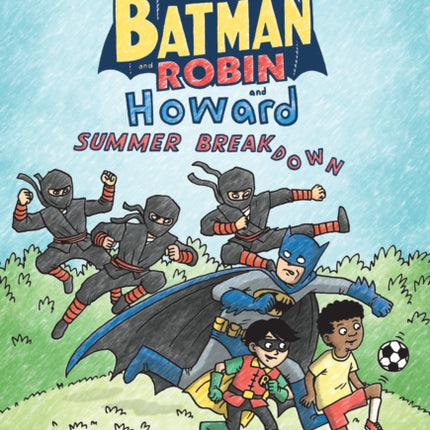 Batman and Robin and Howard Summer Breakdown