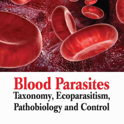 Blood Parasites Taxonomy Ecoparasitism Pathobiology and Control