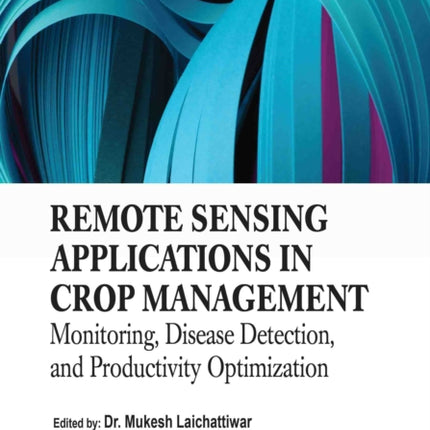 Remote Sensing Applications in Crop Management Monitoring Disease Detection and Productivity Optimization