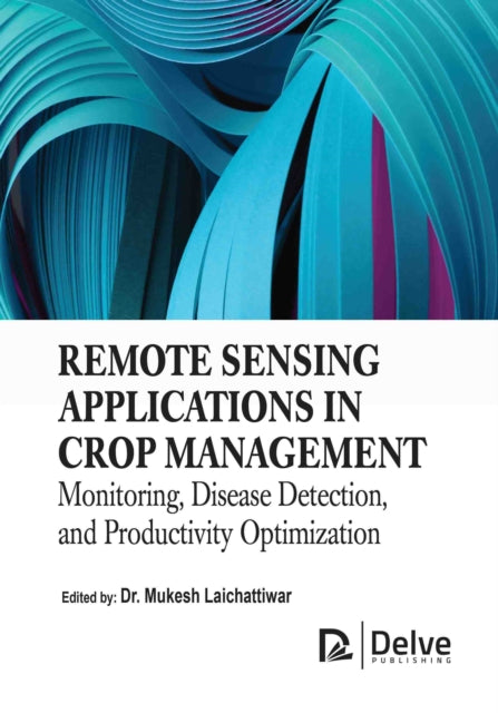 Remote Sensing Applications in Crop Management Monitoring Disease Detection and Productivity Optimization