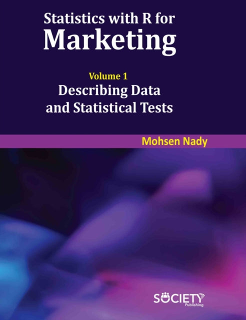Statistics with R for Marketing Volume 1 Describing Data and Statistical Tests