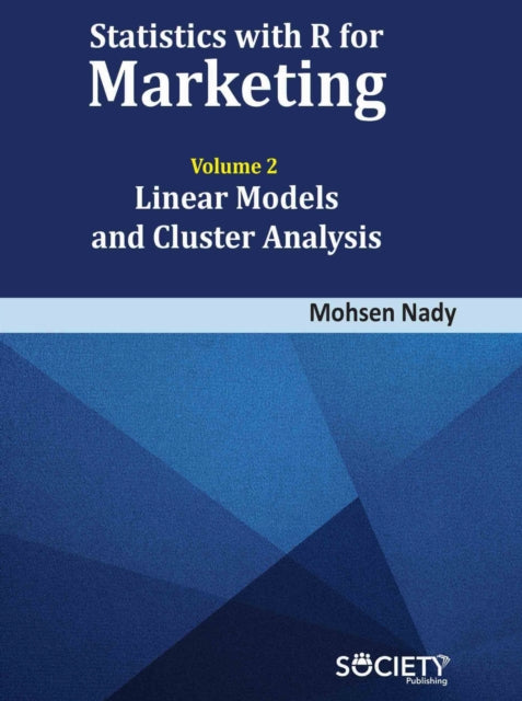 Statistics with R for Marketing Volume 2 Linear Models and Cluster Analysis