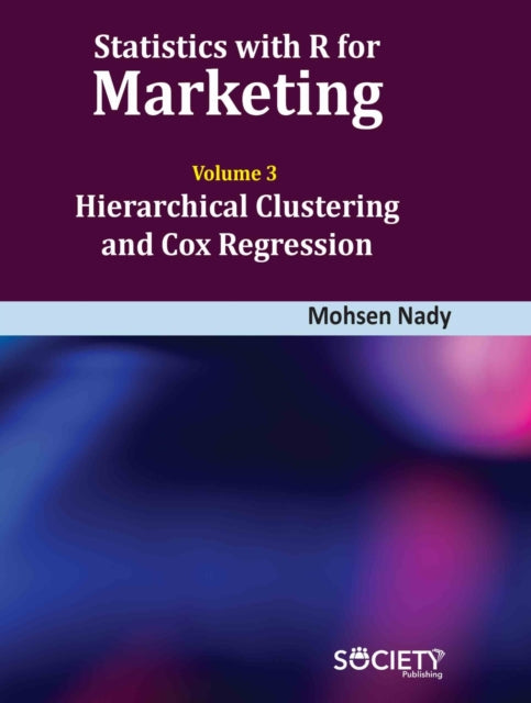 Statistics with R for Marketing Volume 3 Hierarchical Clustering and Cox Regression