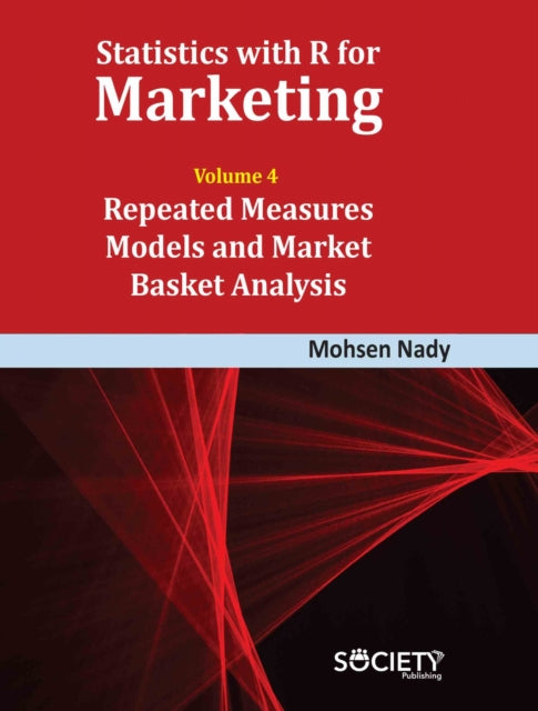 Statistics with R for Marketing Volume 4 Repeated Measures Models and Market Basket Analysis