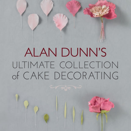 Alan Dunn's Ultimate Collection of Cake Decorating