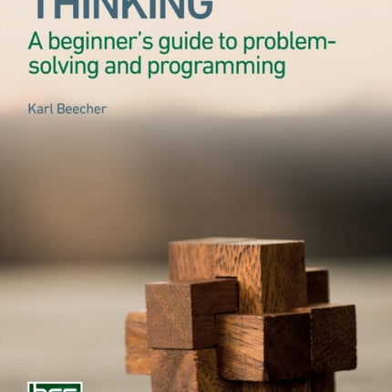 Computational Thinking: A beginner's guide to problem-solving and programming