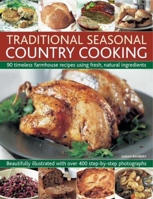Traditional Seasonal Country Cooking: 90 Timeless