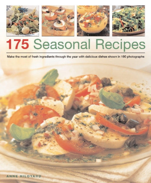 175 Seasonal Recipes: Make the Most of Fresh