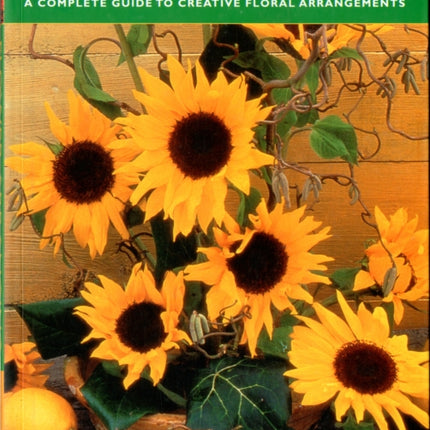 Flower Arranging: A Complete Guide to Creative Floral Arrangements