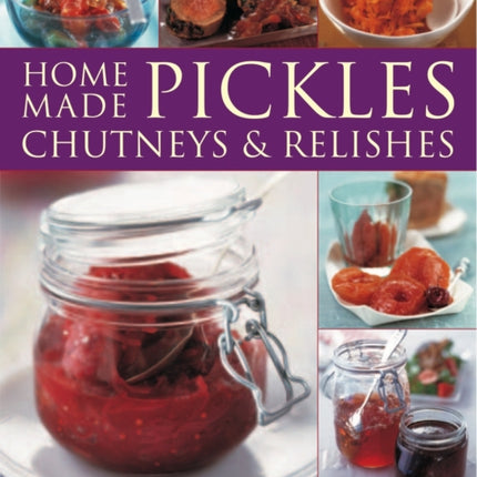 Home-made Pickles, Chutneys and Relishes