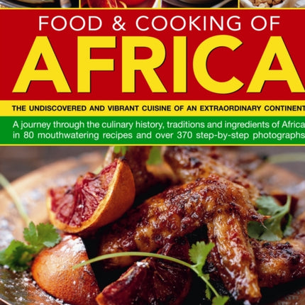 Food & Cooking of Africa: The Undiscovered and Vibrant Cuisine of an Extraordinary Continent