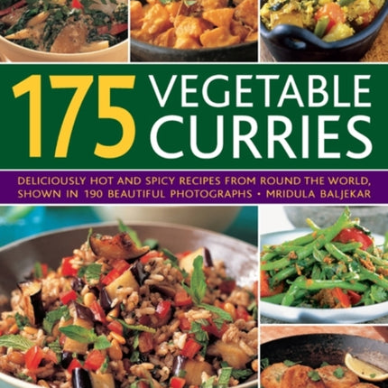 175 Vegetable Curries: Deliciously Hot and Spicy Recipes from Around the World, Shown in 190 Beautiful Photographs