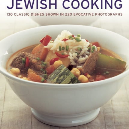 Jewish Cooking: 130 Classic Dishes Shown in 220 Evocative Photographs