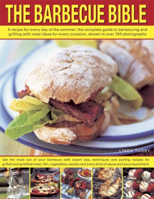 The Barbecue Bible: A Recipe for Every Day of the Summer; the Complete Guide to Barbecuing and Grilling with Meal Ideasfor Every Occasion, Shown in Over 700 Photographs