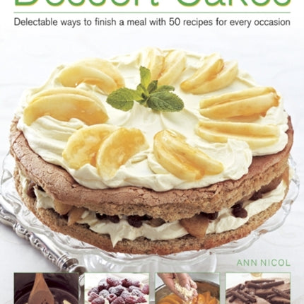 Dessert Cakes: Delectable Ways to Finish a Meal with 50 Recipes for Every Occasion