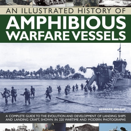 An Illustrated History of Amphibious Warfare Vessels: A Complete Guide to the Evolution and Development of Landing Ships and Landing Craft, Shown in 220 Wartime and Modern Photographs