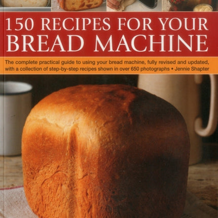 150 Recipes for Your Bread Machine