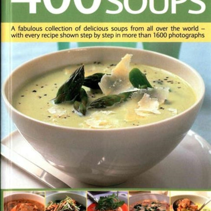 400 Best-Ever Soup: A Fabulous Collection of Delicious Soups from All Over the World  -  With Every Recipe Shown Step by Step in More Than 1600 Photographs