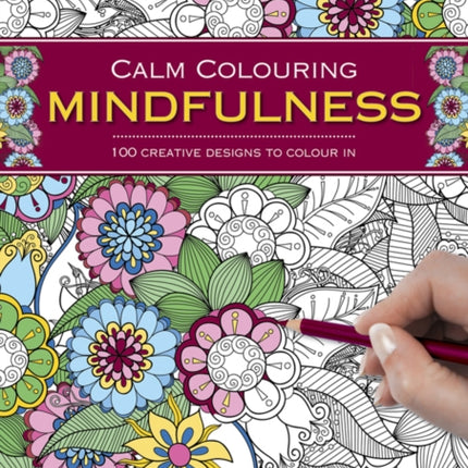 Calm Colouring: Mindfulness: 100 Creative Designs