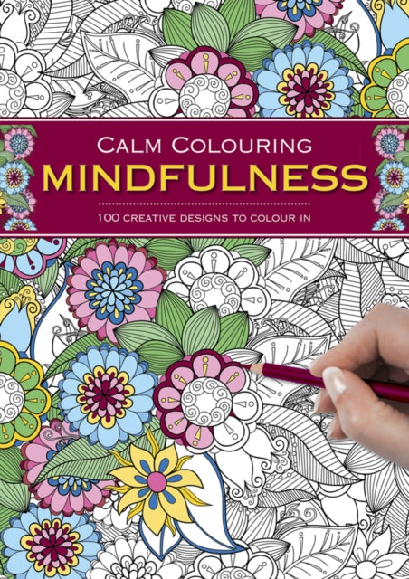 Calm Colouring: Mindfulness: 100 Creative Designs