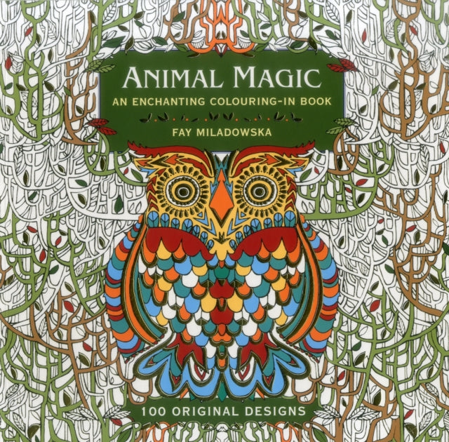 Animal Magic: 100 Original Designs: An Enchanting Colouring in Book