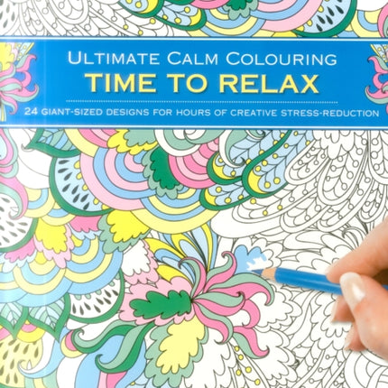 Ultimate Calm Colouring: Time to Relax: 24 Giant-Sized Designs for Hours of Creative Stress Reduction