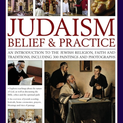 Judaism: Belief & Practice: An Introduction to the Jewish Religion, Faith and Traditions, Including 300 Paintings and Photographs