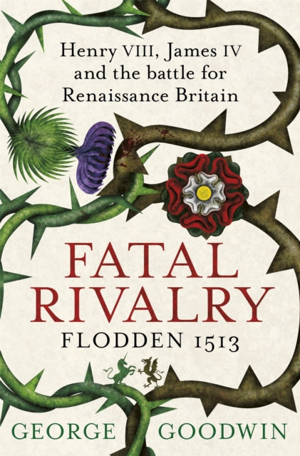 Fatal Rivalry, Flodden 1513: Henry VIII, James IV
