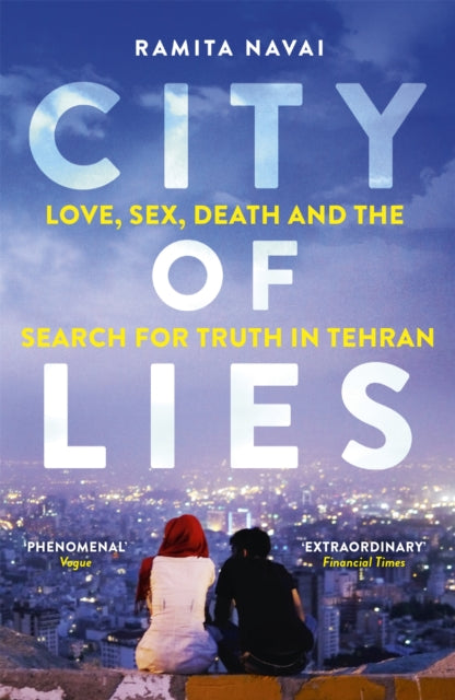 City of Lies: Love, Sex, Death and  the Search for Truth in Tehran