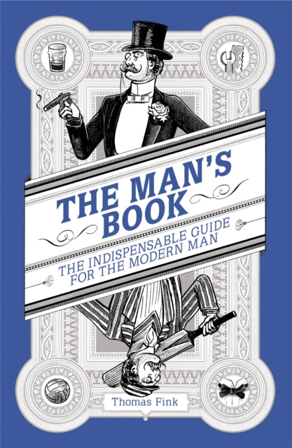 The Man's Book: The Indispensable Guide for the Modern Man