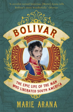 Bolivar: The Epic Life of the Man Who Liberated South America