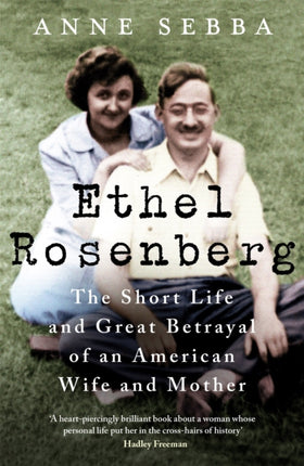 Ethel Rosenberg: The Short Life and Great Betrayal of an American Wife and Mother