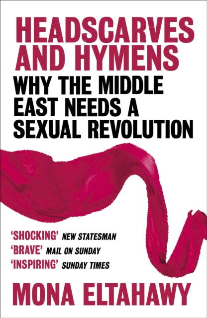 Headscarves and Hymens: Why the Middle East Needs a Sexual Revolution