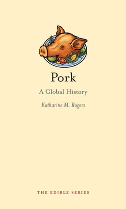 Pork A Global History by Rogers Katharine M  AUTHOR  Sep012012 Hardback