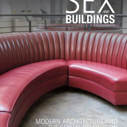 Sex and Buildings Modern Architecture and the