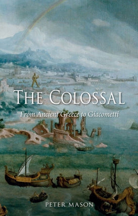 The Colossal From Ancient Greece to Giacometti