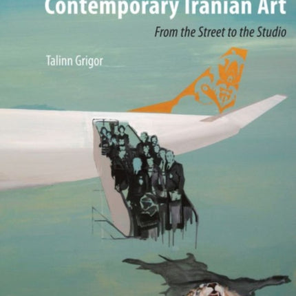 Contemporary Iranian Art: From the Street to the Studio