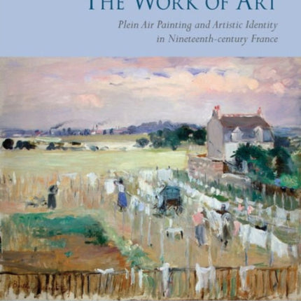 The Work of Art Plein Air Painting and Artistic