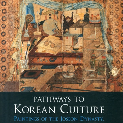 Pathways to Korean Culture: Paintings of the Joseon Dynasty, 1392 - 1910