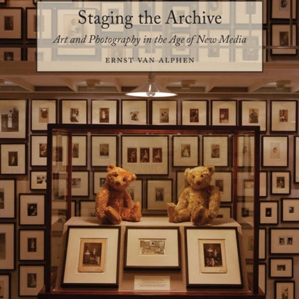 Staging the Archive: Art and Photography in the Age of New Media