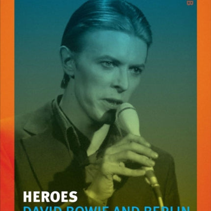Heroes: David Bowie and Berlin