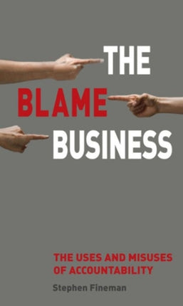 The Blame Business The Uses and Misuses of Accountability
