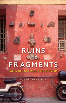 Ruins and Fragments: Tales of Loss and Rediscovery