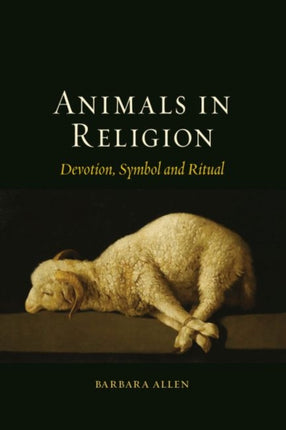 Animals in Religion Devotion Symbol and Ritual