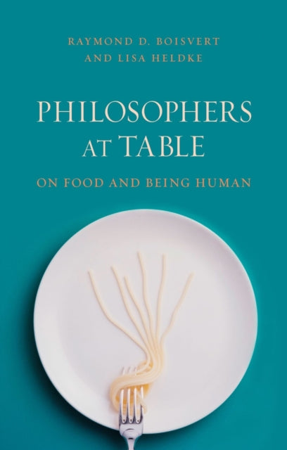 Philosophers at Table: On Food and Being Human