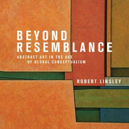 Beyond Resemblance Abstract Art in the Age of